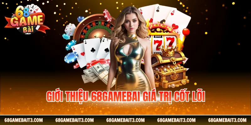 Giới thiệu 68gamebai giá trị cốt lõi